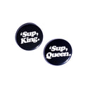 'Sup, Queen.  'Sup King. Pin Back Button